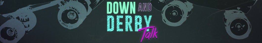 Down and Derby Talk