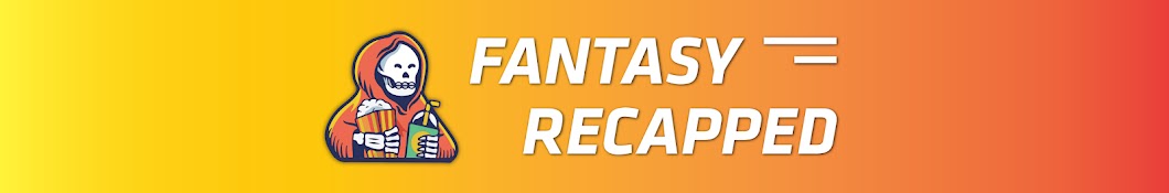 Fantasy Recapped