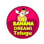 Banana Dreams TV - Telugu