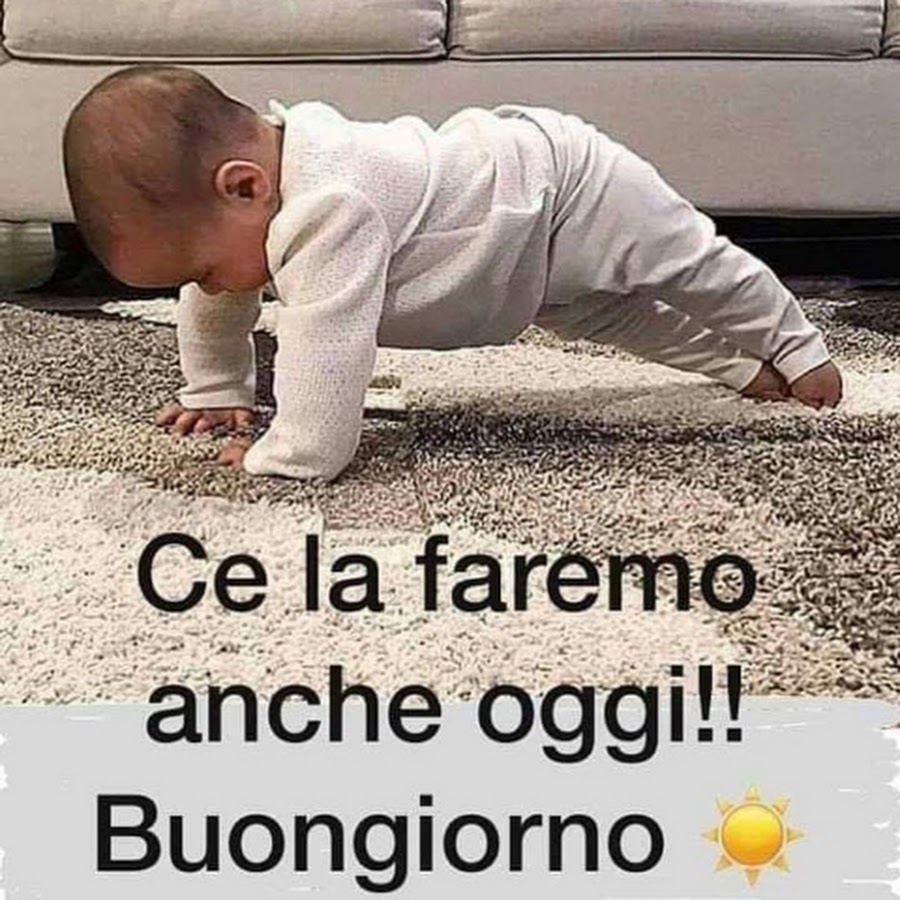 Ce la faremo anche oggi!!! Buongiorno - YouTube