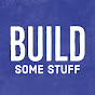 Build Some Stuff