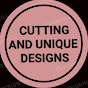 CUTTING AND UNIQUE DESIGNS 