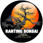 Ranting Bonsai