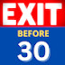 Exit Before 30 