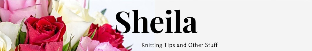 Sheila's Knitting Tips and Other Stuff Banner