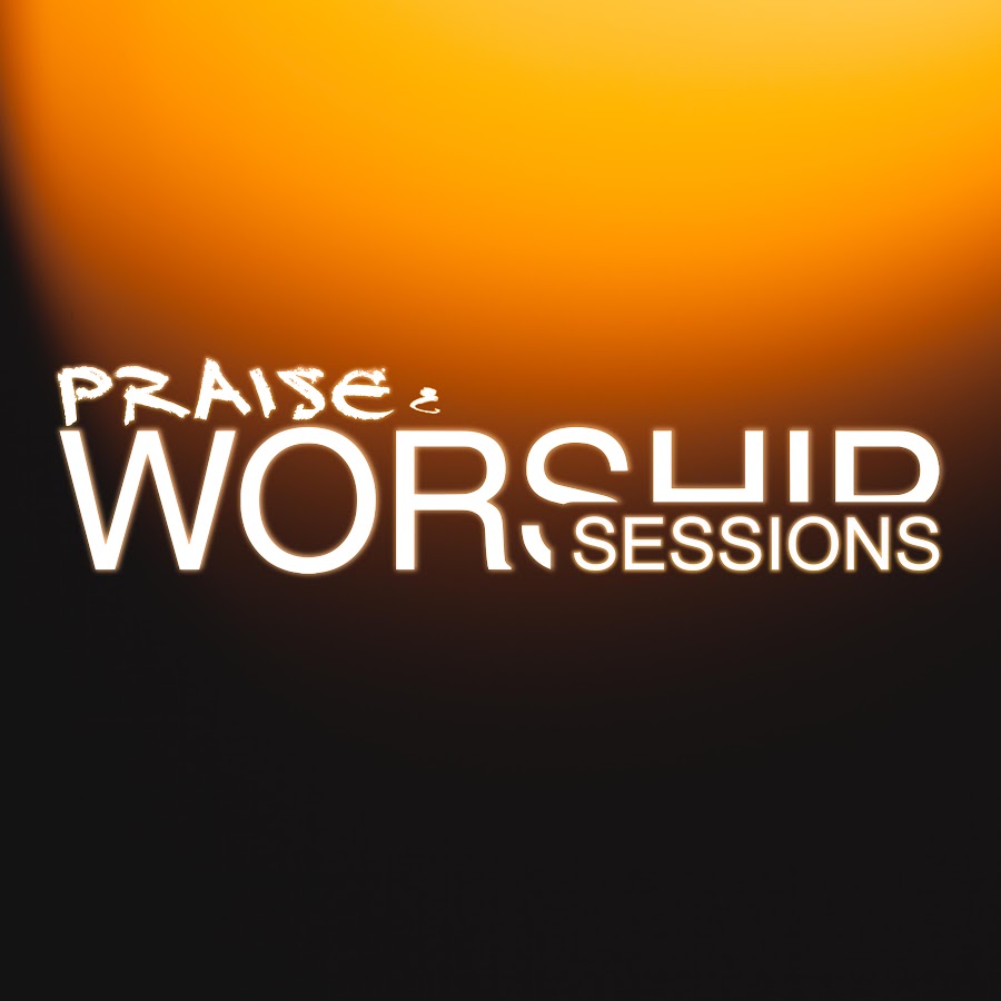 Praise & Worship Sessions - YouTube