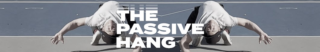 The Passive Hang