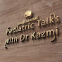 Pediatrics with Dr Syed Kazmi