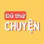 Đủ Thứ Chuyện