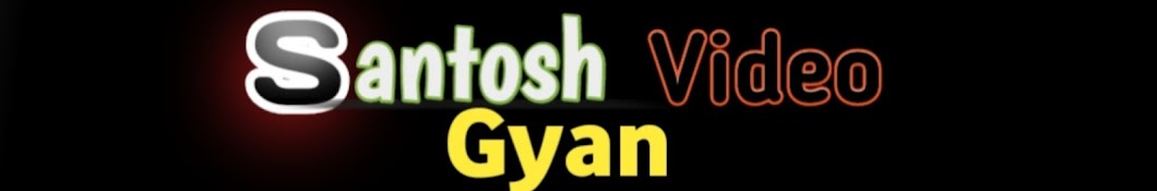 Santosh video Gyan