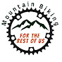 Mountain Biking for the rest of us!
