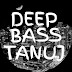 DEEP BASS TANUJ