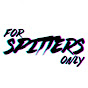 For Spitters Only