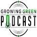 Growing Green Podcast