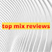 top mix reviews