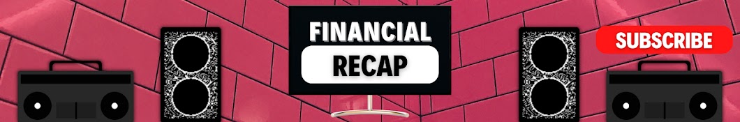 Financial Recap