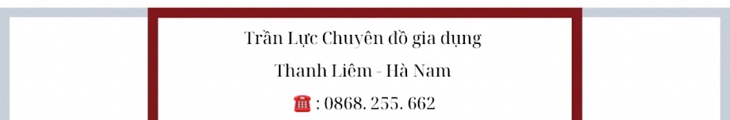 Trần Lực Chuyên  Đồ Gia Dụng 