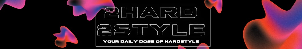 2HARD2STYLE