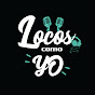 Locos como yo podcast 