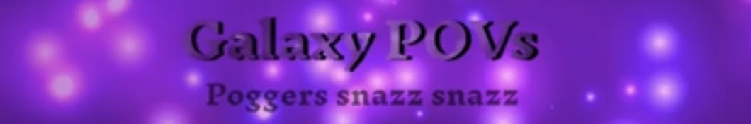 Galaxy POVs