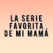 La serie favorita de mi mamá