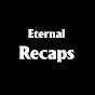 Eternal Recaps