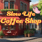 Slow Life Coffee Shop