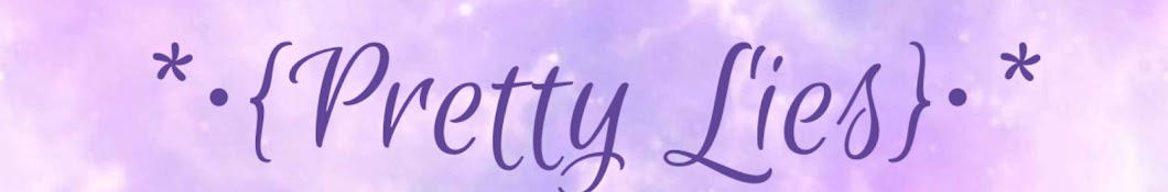 *•{Pretty Lies}•* Banner