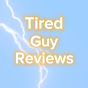 Tired Guy Reviews