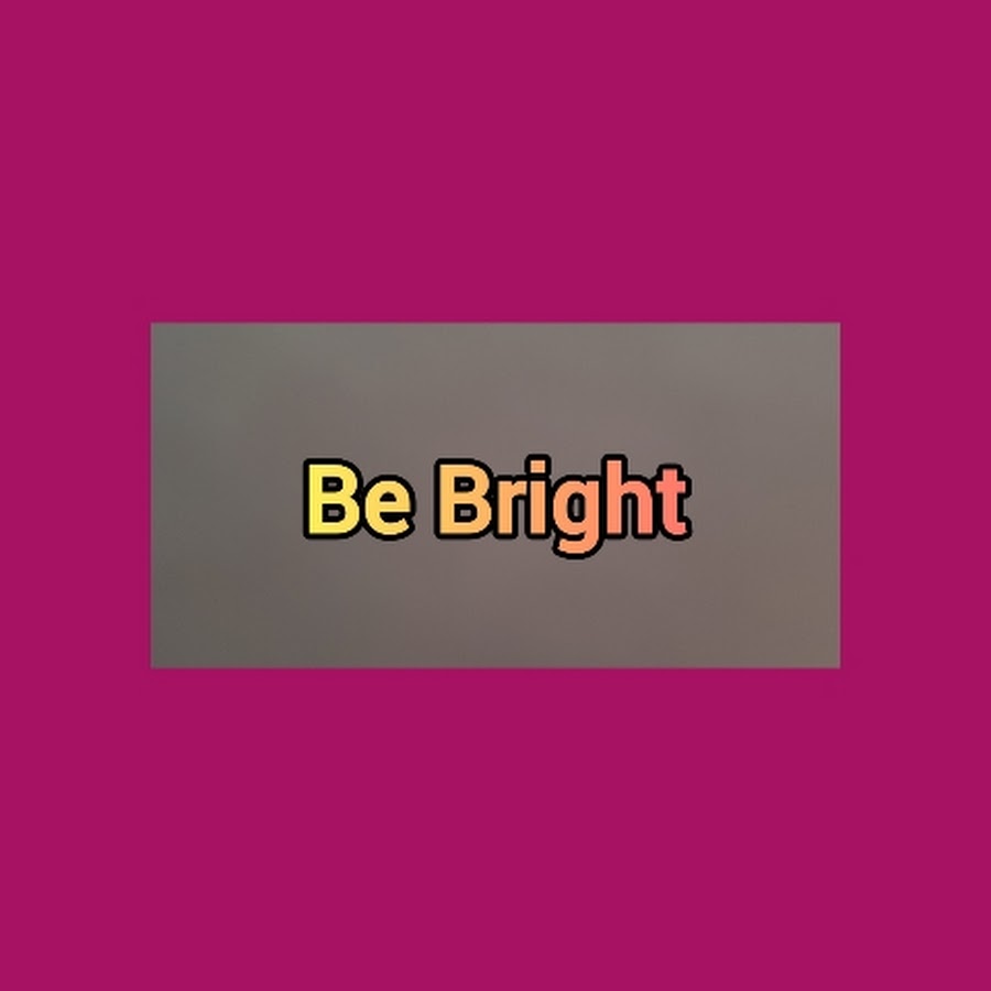 Be Bright 