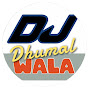 DJ & DHUMAL WALA