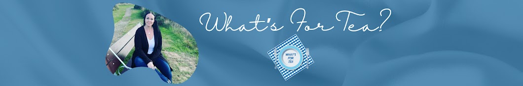 What's For Tea? Banner