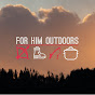 For Him Outdoors