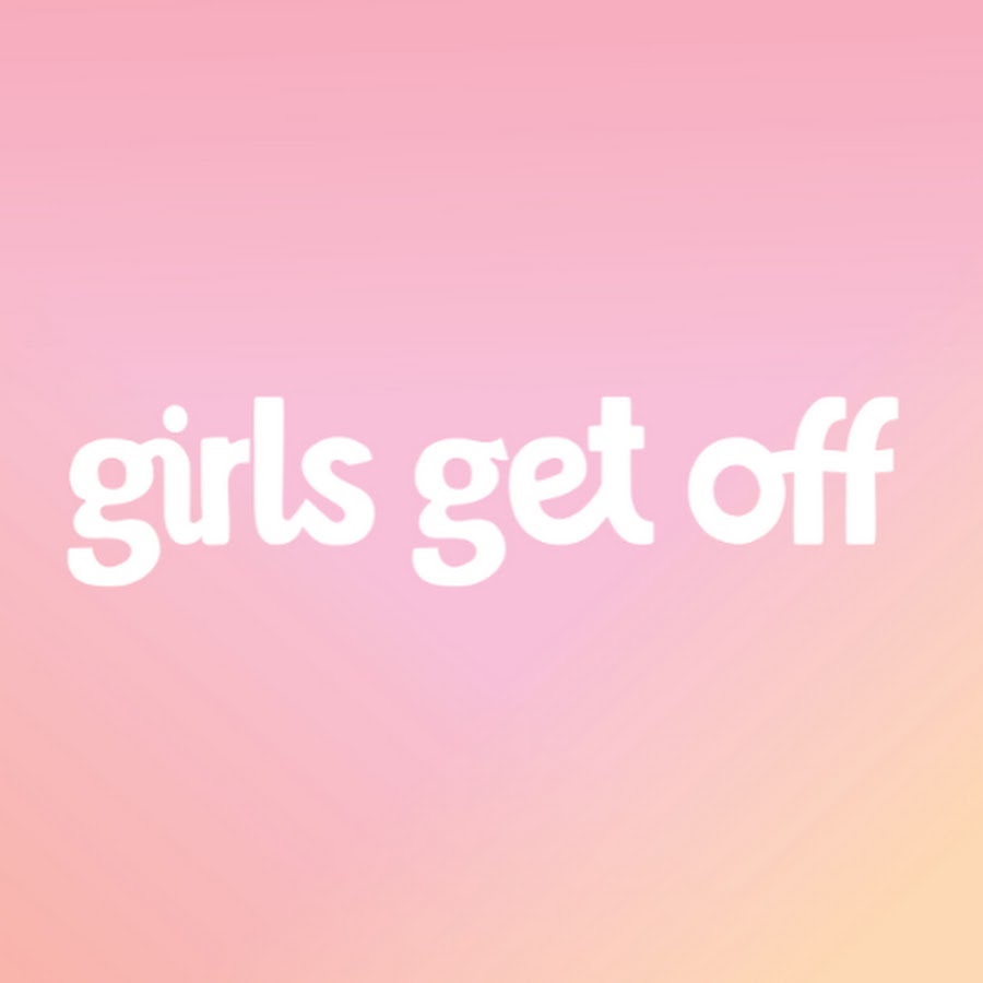 Girls Get Off - YouTube