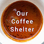 Our Coffee Shelter