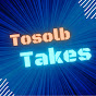 Tosolb Takes