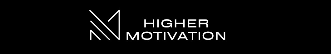 HIGHER MOTIVATION