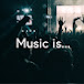 Music is...