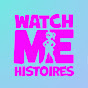 Watch Me Histoires