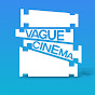 VAGUE CINEMA