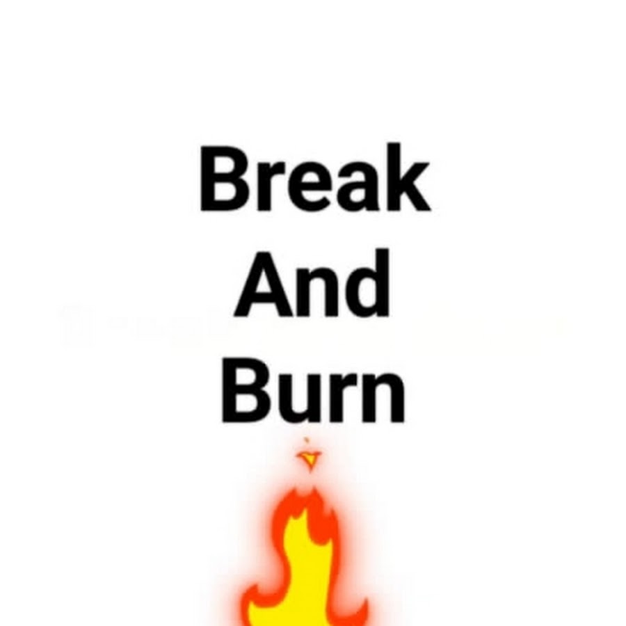 Break and Burn @breakandburn0