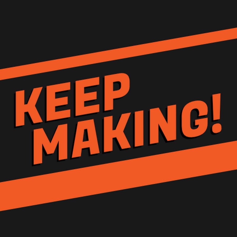 Keep Making - YouTube