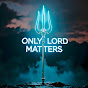 Only Lord Matters