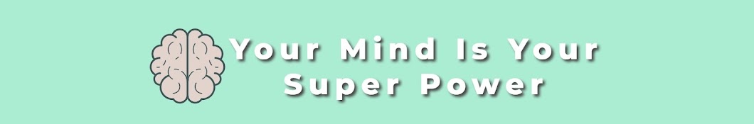 Your Mind Is Your Super Power