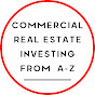 Commercial Real Estate Investing from A-Z