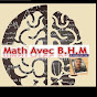 Maths avec B.H.M Je comprends tout 