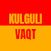 KULGULI VAQT