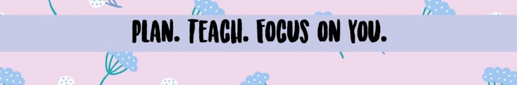 Plan. Teach. Focus on You.