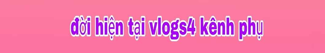 đời hiện tại vlogs4