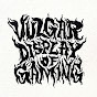 Vulgar Display of Gaming 